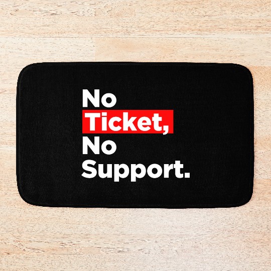 No Ticket No Support Work Job IT Admin Bath Mats