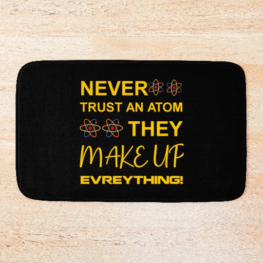 Never trust an atom, they make up everything Bath Mats