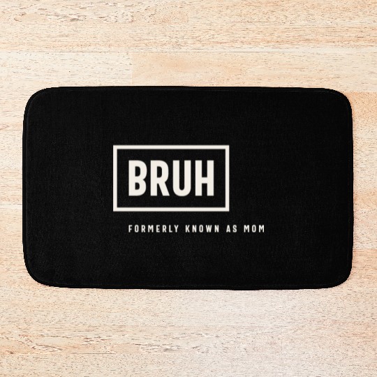 Formerly Known As Mom: Hilarious Mother's Day Bruh Bath Mats