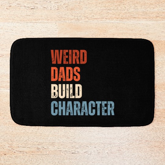 Weird Dads Build Character Funny Dad Bath Mats