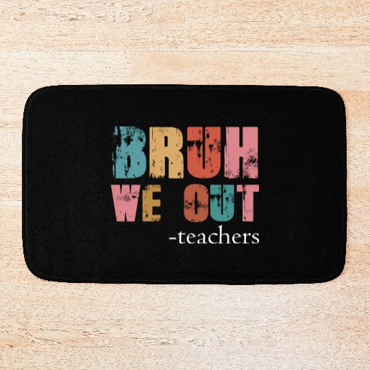 Bruh We Out Teachers Happy Last Day Of School Bath Mats