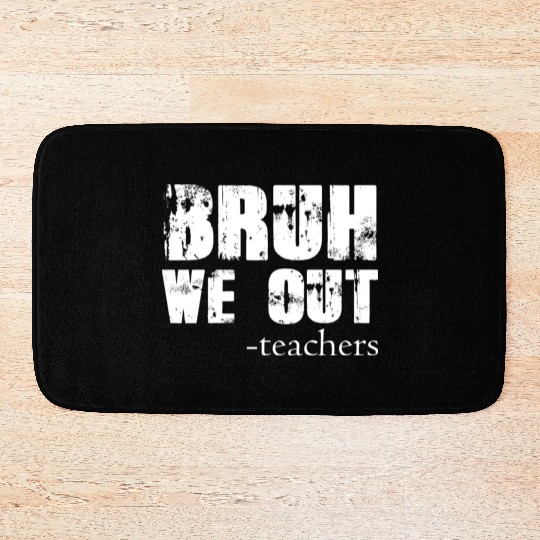 Bruh We Out Teachers Happy Last Day Of School Bath Mats