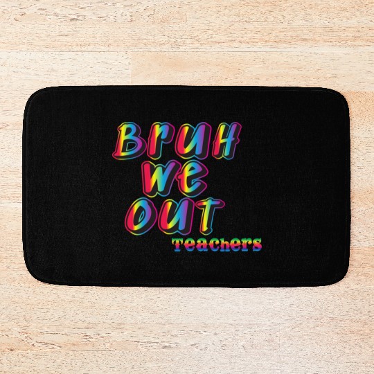 Bruh We Out Teachers Bath Mats