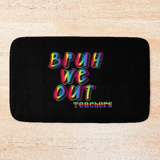 Bruh We Out Teachers Bath Mats