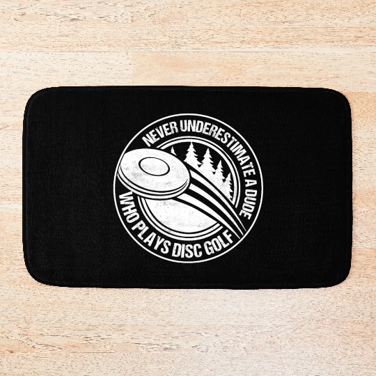 Never Underestimate A Dude Who Plays Disc Golf Dis Bath Mats