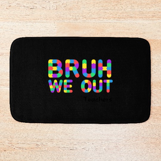 Bruh We Out Teachers Bath Mats