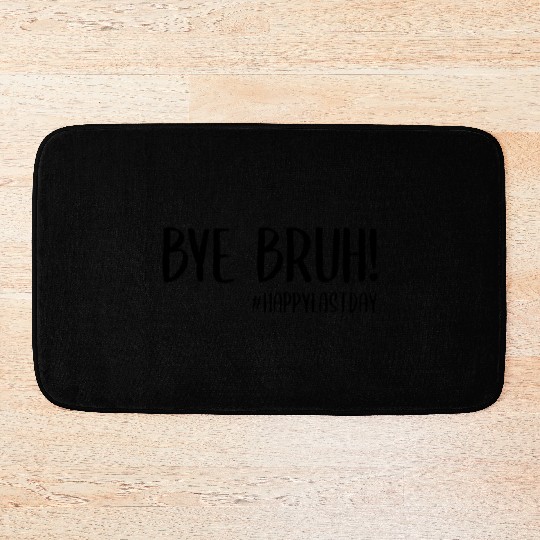 Bye Bruh Last Day Of School Teacher Bath Mats