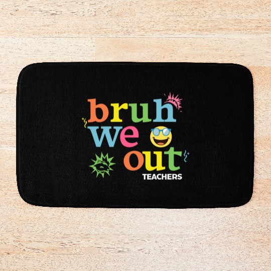 Bruh We Out Teachers Bath Mats
