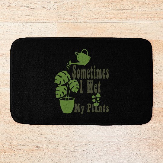 Sometimes I Wet My Plants Funny Garden Bath Mats
