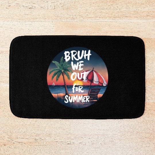 Bruh We Out For Beach end of school year teacher Bath Mats