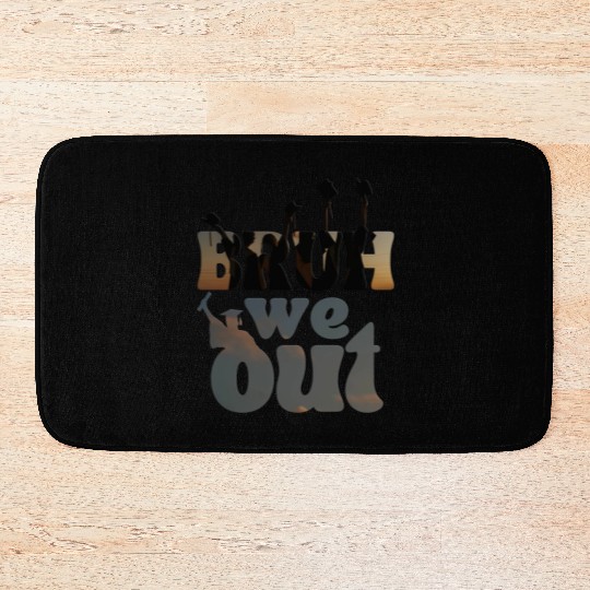 Bruh we out Graduation Graduate Bath Mats