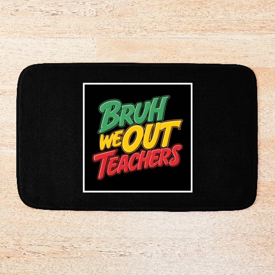 Bruh We Out Teachers end of school year teacher Bath Mats
