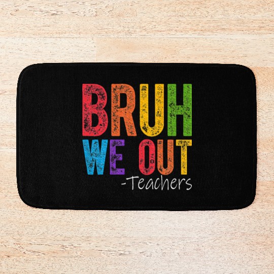 Bruh We Out Teachers End Of School Year Teacher Bath Mats