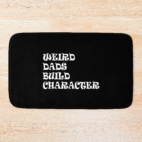 Weird Dads Build Character Funny Dad Bath Mats