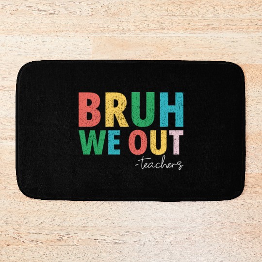 Bruh We Out Teachers End Of School Year Teachers Bath Mats