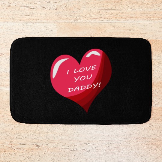 i love daddy Bath Mats