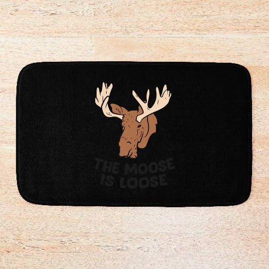 The Moose Is Loose Cute Moose Lovers Moose Hunting Bath Mats