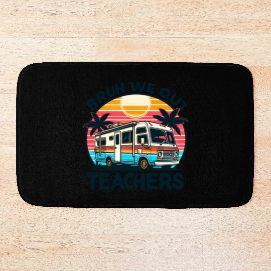 Bruh We Out Teachers Last Day Of School Teachers Bath Mats