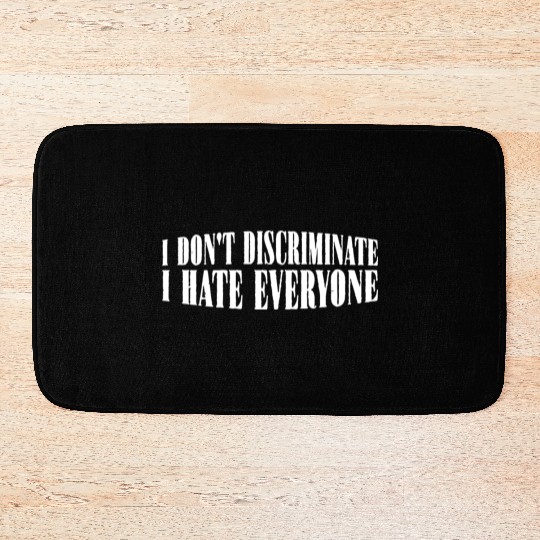 I Don't Discriminate I Hate Everyone 29 Bath Mats