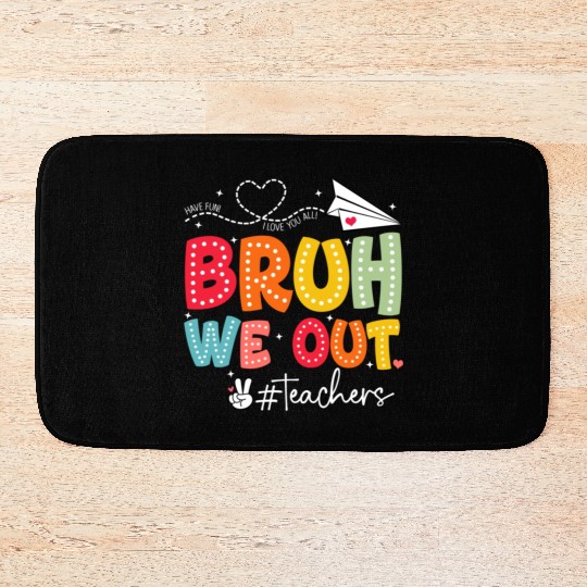 Bruh-We-Out-Teachers-School Bath Mats