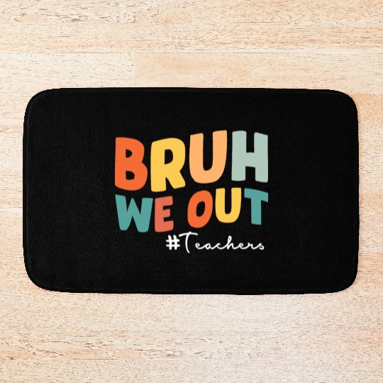 Bruh we out Teacher Bath Mats