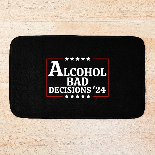 Alcohol & Bad Decisions 2024 Funny Presidential Bath Mats