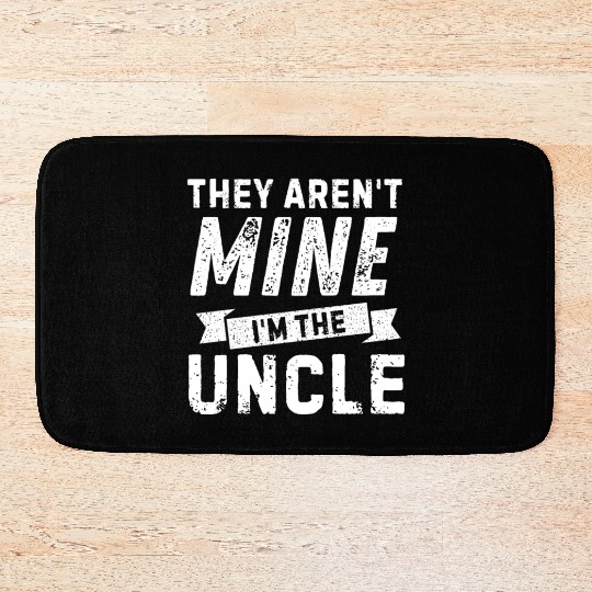 Uncle Life - 'They Aren't Mine' for Cool Uncles! Bath Mats