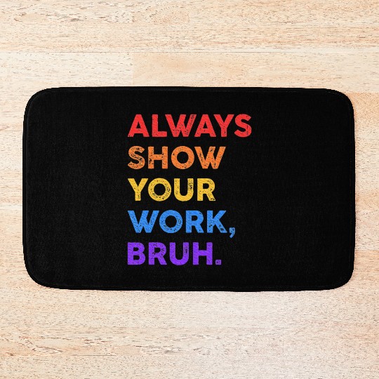 Always Show Your Work Bruh Math Sarcastic Teacher Bath Mats