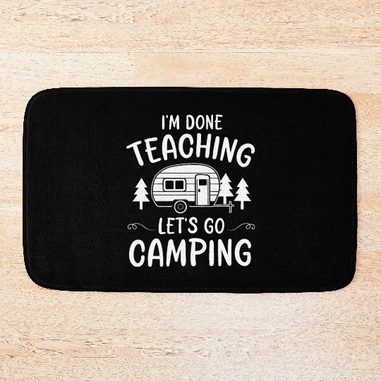Teacher I'm Done Teaching Let's Go Camping Summer Bath Mats