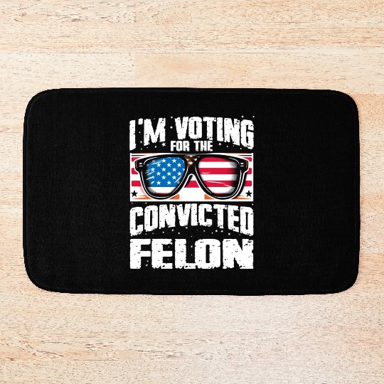I'm Voting For The Convicted Felon Funny Pro Trump Bath Mats