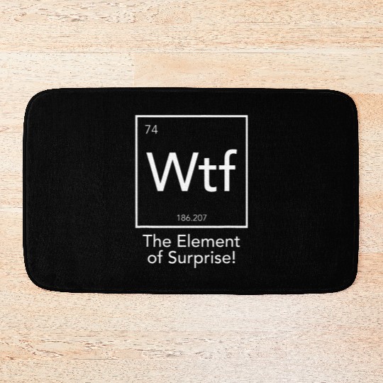 Wtf The Element Of Surprise Chemistry Element Bath Mats