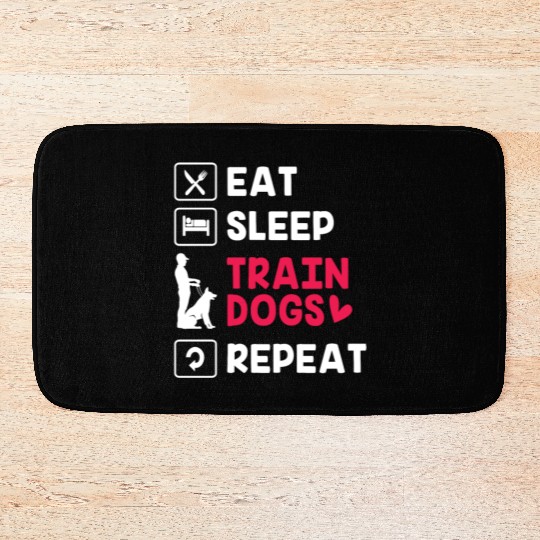 Eat Sleep Repeat Pet Training Funny Dog Trainer Bath Mats
