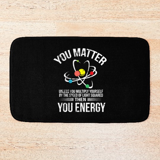 You Matter You Energy Funny Science Geek Nerd Gift Bath Mats