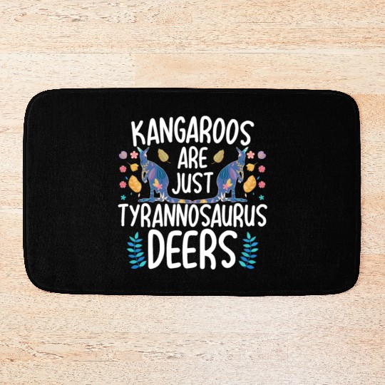 Kangaroos Are Just Tyrannosaurus Deers Funny Kanga Bath Mats