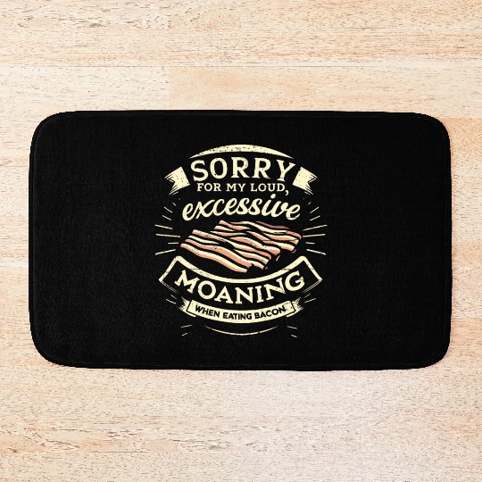Sorry For Moaning While Eating Bacon. Bath Mats