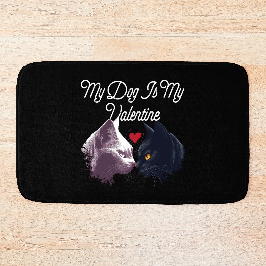 My Dog Is My Valentine Funny Valentines Day Humor Bath Mats