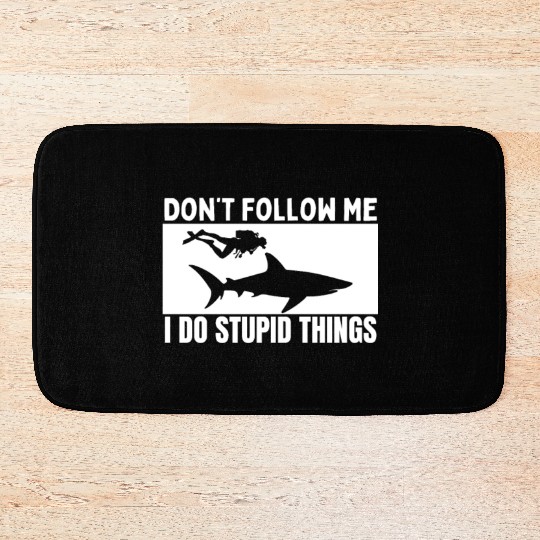 Scuba Diving Shark Dont Follow Me I Do Stupid Bath Mats