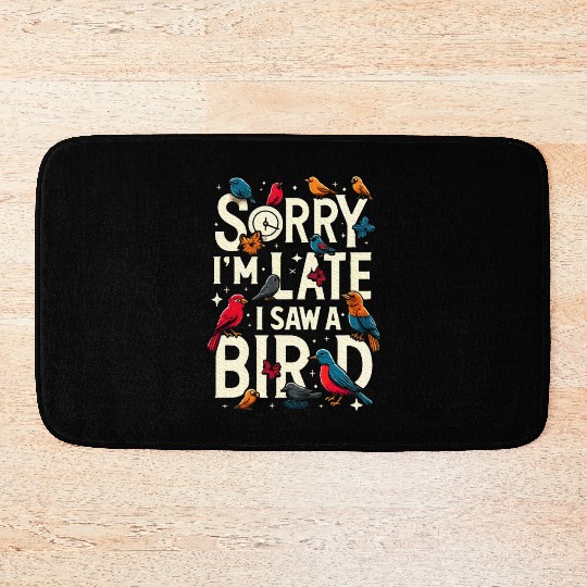 Sorry I'm Late I Saw A Bird Birdwatching Lover Bath Mats
