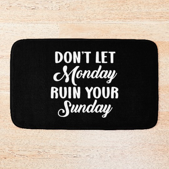 Positive Motivation Weekend Don't Let Monday Ruin Bath Mats