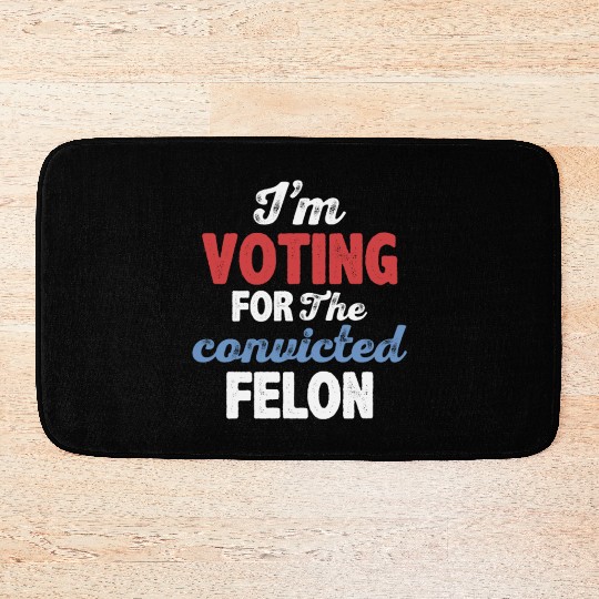 I'm Voting For The Convicted Felon Bath Mats