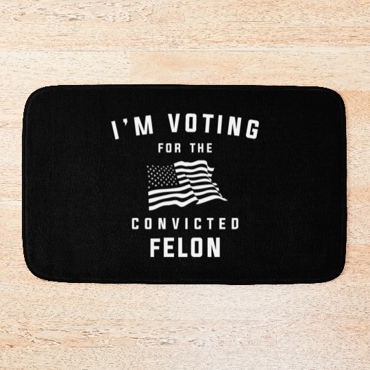 I'm Voting For The Convicted Felon Pro Trump 2024 Bath Mats
