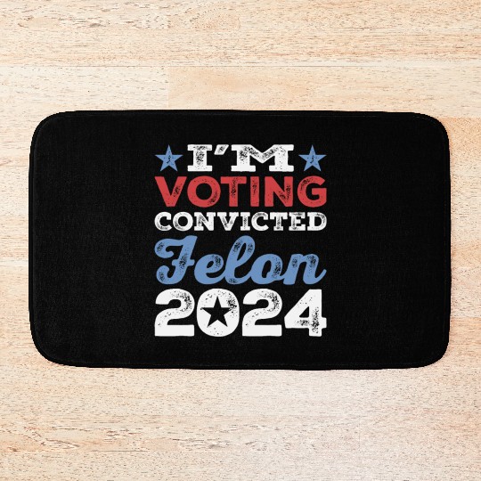 I'm Voting Convicted Felon 2024 Convicted Felon Bath Mats