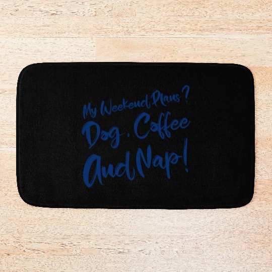 My Weekend Plans Dog Coffee and Nap Bath Mats
