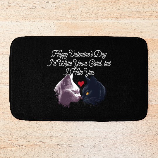 Id Write a Card but I Hate You Funny Valentines Da Bath Mats