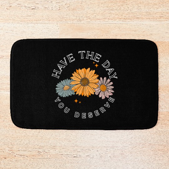 Have The Day You Deserve Flower Bath Mats Cute Floral