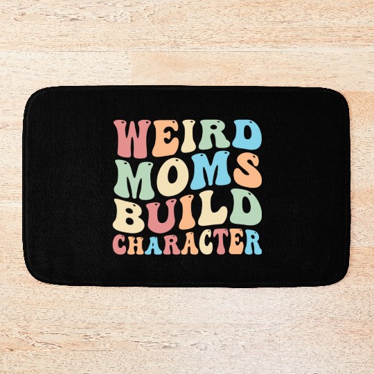Weird Moms Build Character Bath Mats