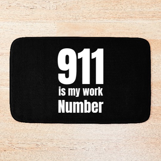 911 Is My Work Number Dispatcher First Responders Bath Mats
