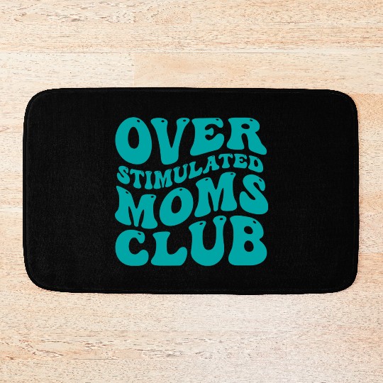 over stimulated moms club Bath Mats