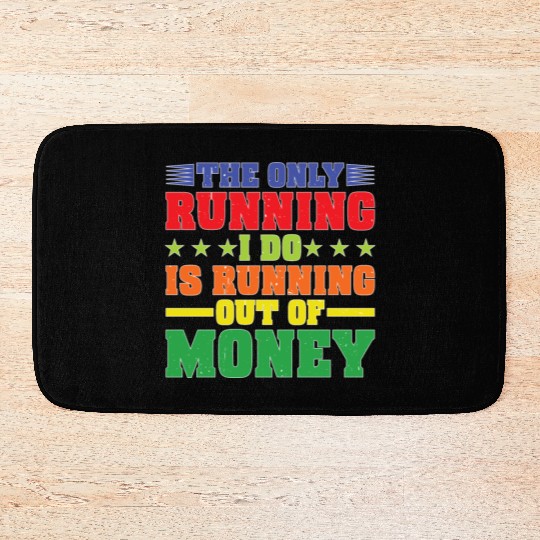 The Only Running I Do Is Running Out Of Money Bath Mats
