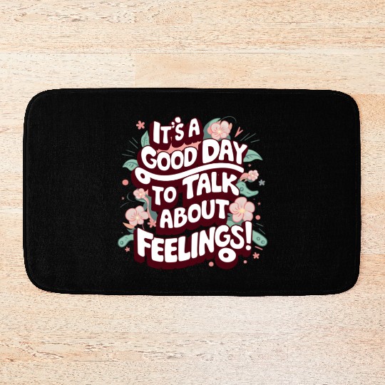 It's A Good Day To Talk About Feelings Bath Mats
